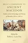 Companion to Ancient Macedon: Studies in the Archaeology & History of Macedon, 650 BC-300 AD