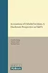 Accusations of Unbelief in Islam A Diachronic Perspective on Takfīr