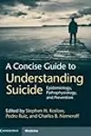 A Concise Guide to Understanding Suicide: Epidemiology, Pathophysiology and Prevention