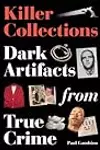 Killer Collections: Dark Artifacts from True Crime
