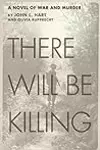 There Will Be Killing: A Novel of War and Murder