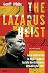 The Lazarus Heist: From Hollywood to High Finance: Inside North Korea's Global Cyber War