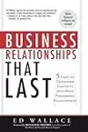 Business Relationships That Last: Five Steps To Transform Contacts into High Performing Relationships