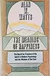 The meaning of happiness: The quest for freedom of the spirit in modern psychology & the wisdom of the east