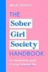 The Sober Girl Society Handbook: An Empowering Guide to Living Hangover Free