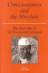 Consciousness and the Absolute : The Final Talks of Sri Nisargadatta Maharaj