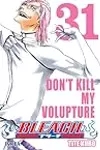 Bleach #31: Don't Kill My Volupture