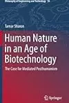 Human Nature in an Age of Biotechnology: The Case for Mediated Posthumanism