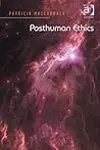 Posthuman Ethics: Embodiment and Cultural Theory
