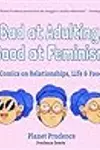 Bad at Adulting, Good at Feminism: Comics on Relationships, Life & Food