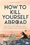 How to Kill Yourself Abroad