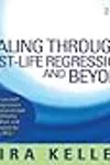 Healing Through Past-Life Regression...And Beyond