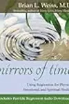 Mirrors of Time: Using Regression for Physical, Emotional, and Spiritual Healing