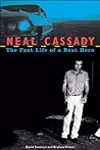 Neal Cassady: The Fast Life of a Beat Hero
