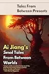 Ai Jiang's Smol Tales From Between Worlds