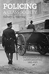 Policing a Class Society: The Experience of American Cities, 1865–1915