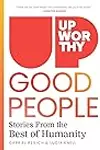 Good People: Stories From the Best of Humanity