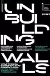 Unbuilding Walls: Vom Todesstreifen zum freien Raum / From Death Strip to Freespace