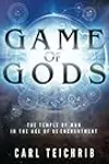 Game of Gods: The Temple of Man in the Age of Re-Enchantment