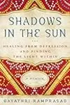 Shadows in the Sun: Healing from Depression and Finding the Light Within