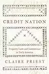 Credit Nation: Property Laws and Institutions in Early America