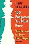 100 Endgames You Must Know: Vital Lessons for Every Chess Player