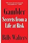 Gambler: Secrets from a Life at Risk