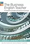 The Business English Teacher: Professional Principles and Practical Procedures
