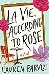 La Vie, According to Rose: A Novel