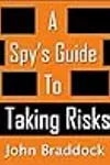 A Spy's Guide to Taking Risks