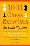 1001 Chess Exercises for Club Players: The Tactics Workbook that Also Explains All Key Concepts