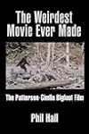 "The Weirdest Movie Ever Made: The Patterson-Gimlin Bigfoot Film"