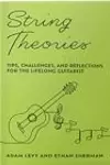 String Theories: Tips, Challenges, and Reflections for the Lifelong Guitarist