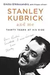 Stanley Kubrick and Me: Thirty Years at His Side