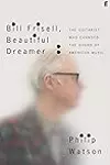 Bill Frisell, Beautiful Dreamer: The Guitarist Who Changed the Sound of American Music