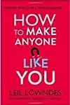 How to Make Anyone Like You : Proven Ways to Become a People Magnet