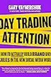 Day Trading Attention: How to Actually Build Brand and Sales in the New Social Media World