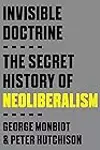 Invisible Doctrine: The Secret History of Neoliberalism