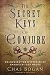 The Secret Keys of Conjure: Unlocking the Mysteries of American Folk Magic