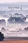 The Dream of Europe: Travels in the Twenty-First Century