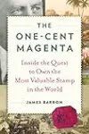 The One-Cent Magenta: Inside the Quest to Own the Most Valuable Stamp in the World