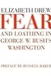 Fear and Loathing in George W. Bush's Washington