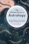The Ultimate Guide to Astrology: Use the Guidance of the Planets to Manifest Your Power and Purpose