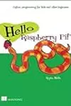 Hello Raspberry Pi!: Python programming for kids and other beginners