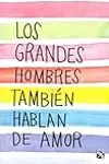 Los grandes hombres también hablan de amor