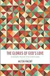 The Glories Of God's Love: A Gospel Primer for Christians