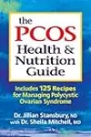 The PCOS Health and Nutrition Guide: Includes 125 Recipes for Managing Polycystic Ovarian Syndrome