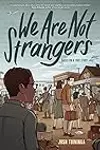 We Are Not Strangers: A Graphic Novel