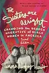 The Sisters Are Alright: Changing the Broken Narrative of Black Women in America