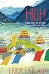 High: A Journey Across the Himalaya, Through Pakistan, India, Bhutan, Nepal and China